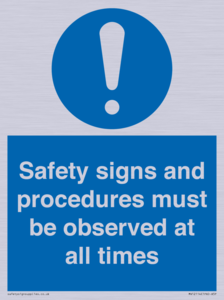 Safety signs and procedures must be observed at all times